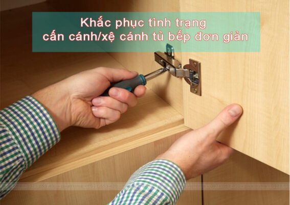Khắc phục trình trạng cấn cánh hoặc xệ cánh tủ bếp đơn giản
