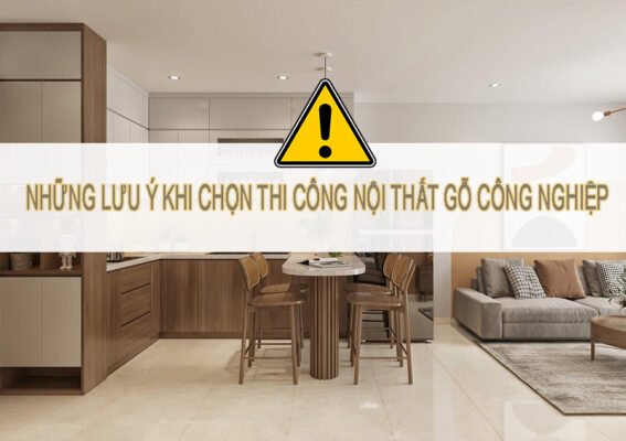 Những lưu ý khi thi công nội thất gỗ công nghiệp